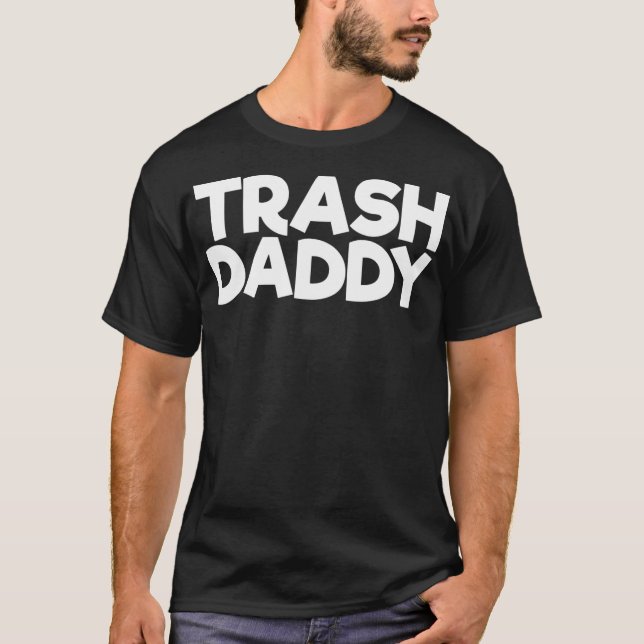 Trash Daddy  T-Shirt (Front)