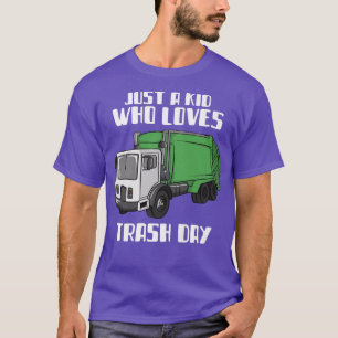 Trash Day Just A Kid Who Loves Trash Day Garbage T T-Shirt