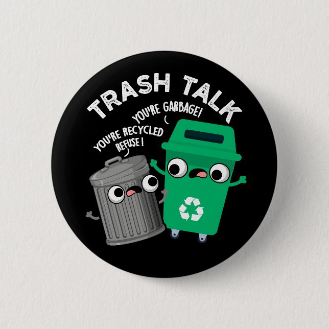 Trash Talk Funny Garbage Bin Pun Dark BG 6 Cm Round Badge (Front)