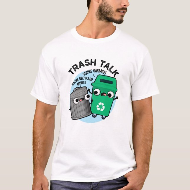 Trash Talk Funny Garbage Bin Pun  T-Shirt (Front)