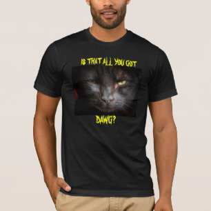 Trash talk kitty "is that all you got?" shirt