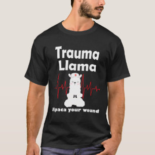 Trauma Llama Alpaca Your Wound Cute Nurse T-Shirt