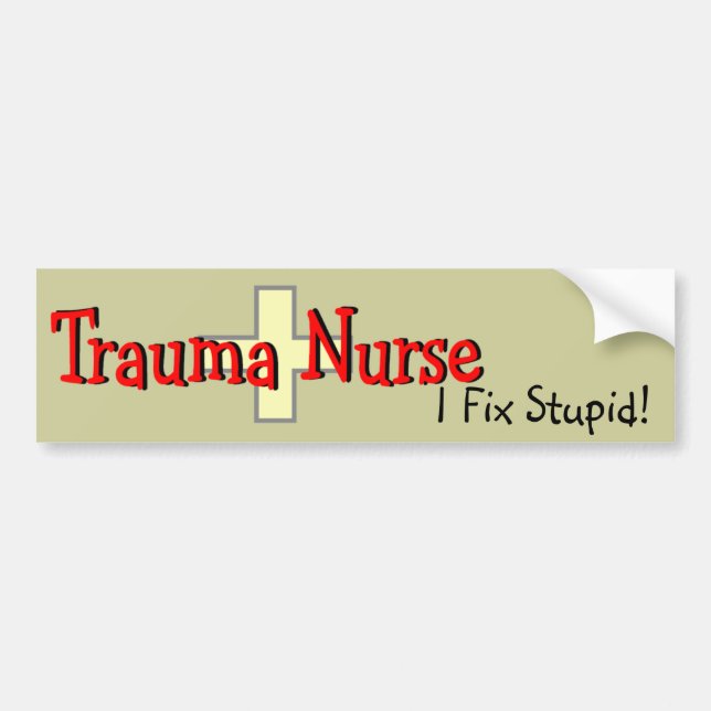 Trauma Nurse Bumper Sticker "I Fix Stupid" (Front)
