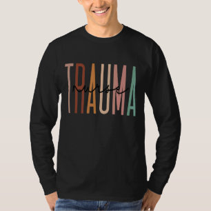 Trauma Nurse Psychiatric Nurse Emergency Trauma Nu T-Shirt
