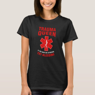 trauma queen if you want my arrention Ambulance Pa T-Shirt