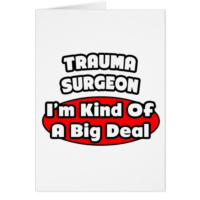 Trauma Surgeon...Big Deal (Front)