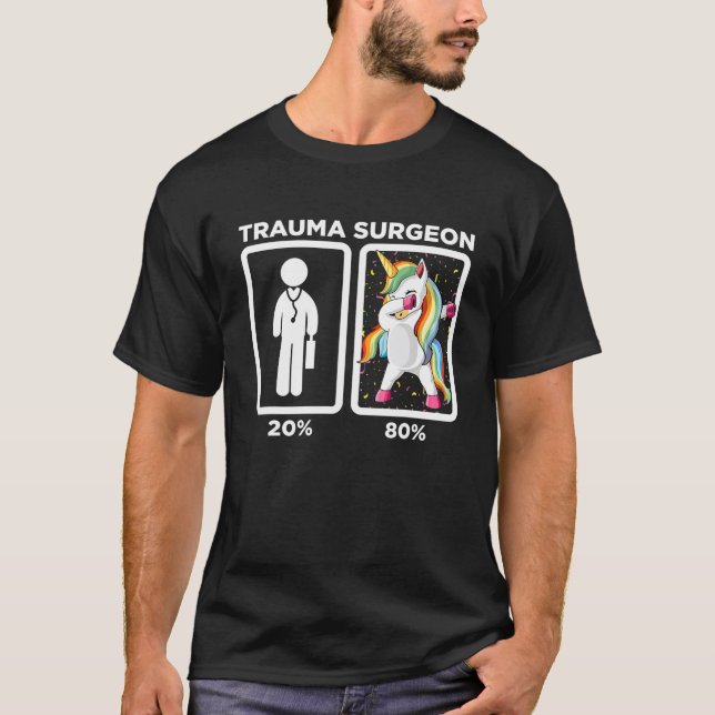Trauma Surgeon - Dabbing Unicorn 80 20 Principle T-Shirt (Front)