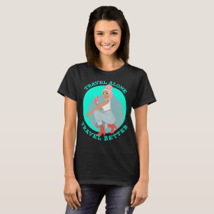 Travel Alone Travel Better Solo Travel T-Shirt