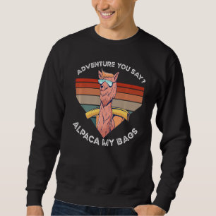 Travel Backpack Hike Adventure You Say Alpaca My B Sweatshirt