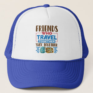Travel Buddies Friends Who Travel Together Trucker Hat