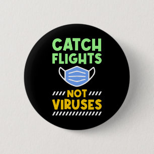 Travel - Catch Flights Not Viruses 6 Cm Round Badge