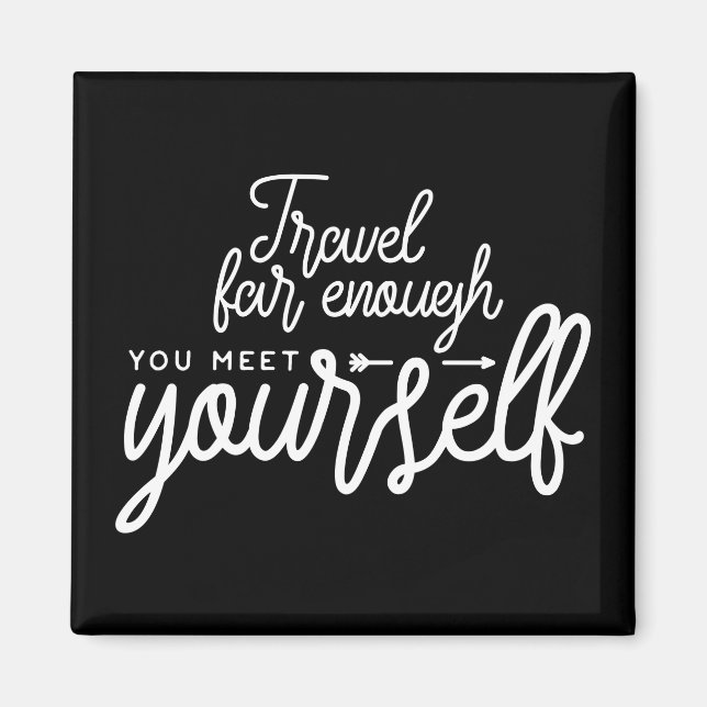 Travel Far Enough You Meet Yourself Magnet (Front)