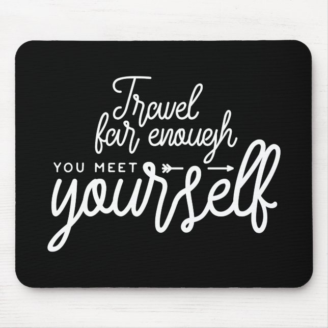 Travel Far Enough You Meet Yourself Mouse Pad (Front)
