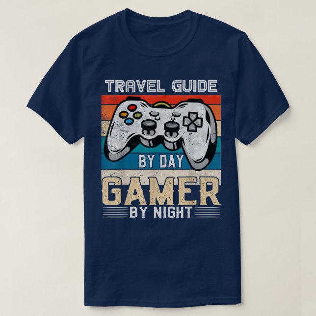 Travel guide by day gamer by night video gaming fa T-Shirt (Design Front)