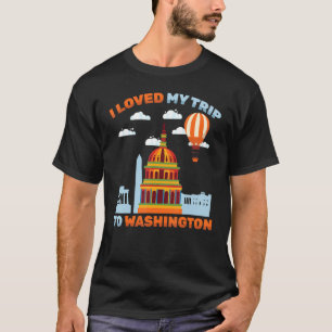 Travel I Loved My Trip To Washington Hot Air B T-Shirt