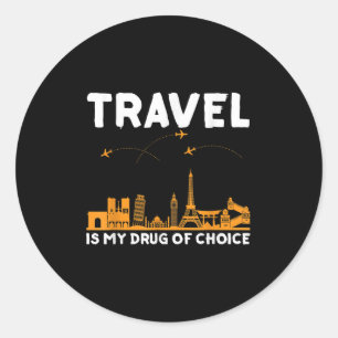 Travel Is My Drug Of Choice Men Women Adventure Qu Classic Round Sticker