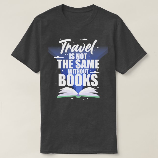 Travel Is Not The Same Without Books T-Shirt (Design Front)