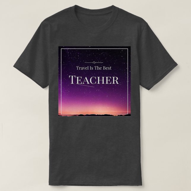 Travel is the Best Teacher T-Shirt (Design Front)