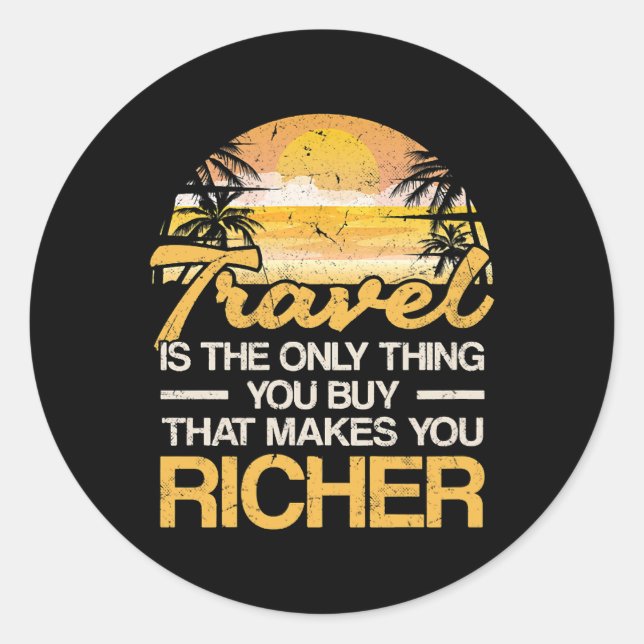 Travel is the only thing you buy that makes you ri classic round sticker (Front)