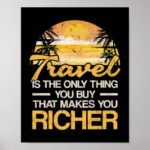 Travel is the only thing you buy that makes you ri poster