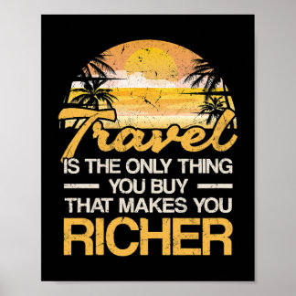 Travel is the only thing you buy that makes you ri poster