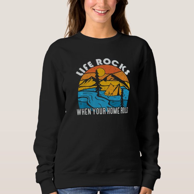 Travel Life Rocks When Home Rolls Camping Sweatshirt (Front)