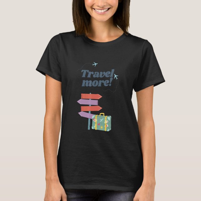 Travel More World Tour Travel Cool T-Shirt (Front)