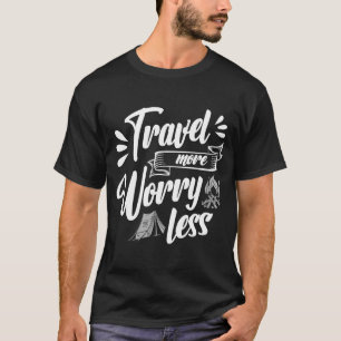 Travel More Worry Less Discover Escapism Culture E T-Shirt