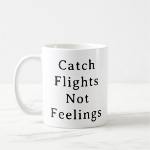 Travel Mug – Catch Flights Not Feelings Quote