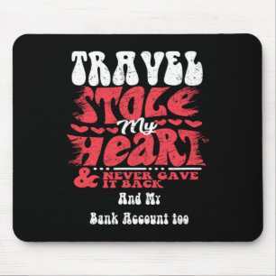 Travel Stole My Heart ~ Funny Valentines Day 1  Mouse Pad