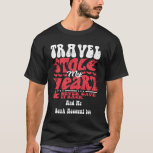 Travel Stole My Heart ~ Funny Valentines Day 1 T-Shirt
