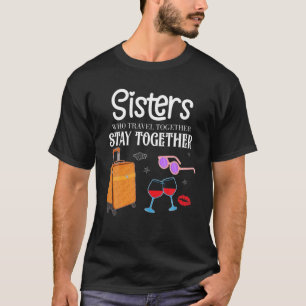 Travel Together Girls Vacation Sisters Trip T-Shirt
