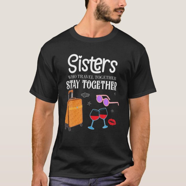 Travel Together Girls Vacation Sisters Trip T-Shirt (Front)