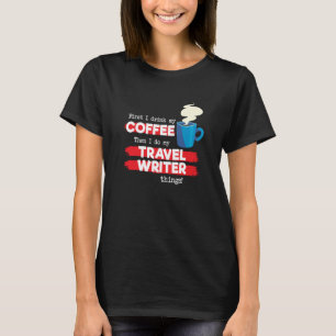 Travel Writer & Coffee Appreciation Saying T-Shirt