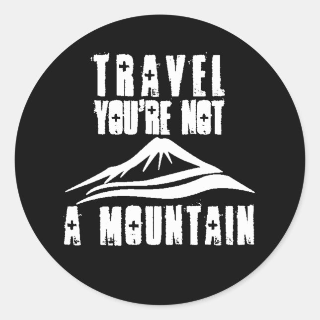 Travel You're Not A Mountain Vacation Tourism Trip Classic Round Sticker (Front)