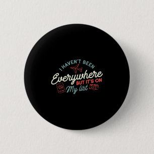 Traveler I Haven't Been Everywhere But It's On My 6 Cm Round Badge