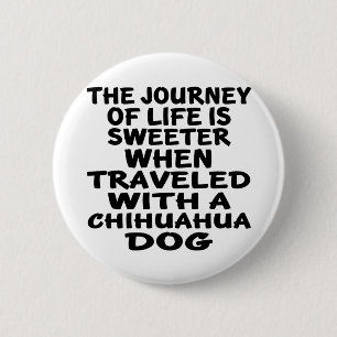 Travelled With A Chihuahua Life Partner 6 Cm Round Badge