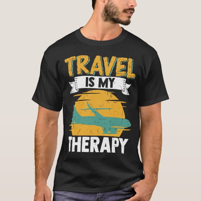 Traveller Flight Vacation Trip Travel Is My Therap T-Shirt (Front)