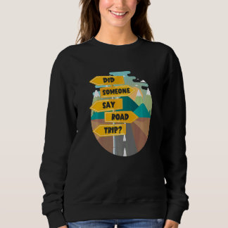 Traveller Travel   Did Someone Say Road Trip Sweatshirt