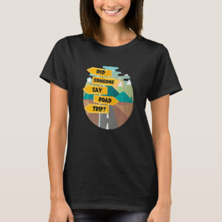 Traveller Travel   Did Someone Say Road Trip T-Shirt