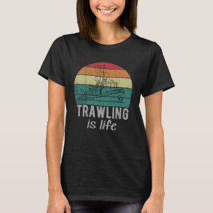 Trawling Is Life Retro Trawler Fishing Boat T-Shirt