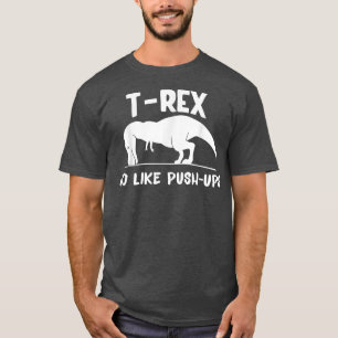 TRe No Like PushUps  Dino Pun Funny Workout  T-Shirt