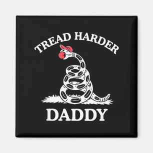 Tread harder daddy funny sarcastic gadsden flag magnet