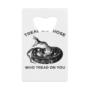 tread on those who tread on you
