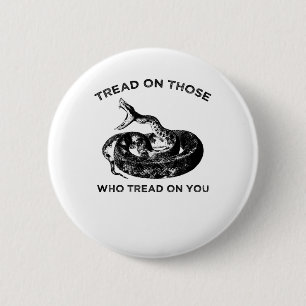 tread on those who tread on you 6 cm round badge
