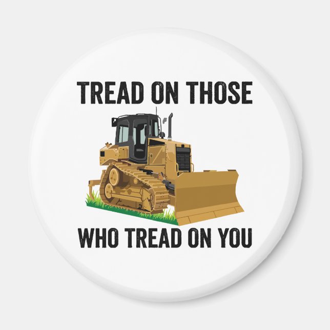 Tread On Those Who Tread On You Magnet (Front)