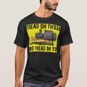 tread on those who tread on you T-Shirt