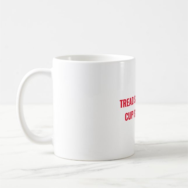 Tread softly if cup is full (Left)