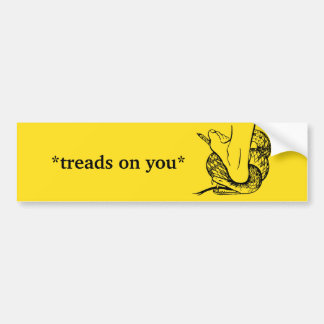 *treads on you* bumper sticker