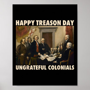 Treason Day Ungrateful Colonials Funny 4th Of July Poster